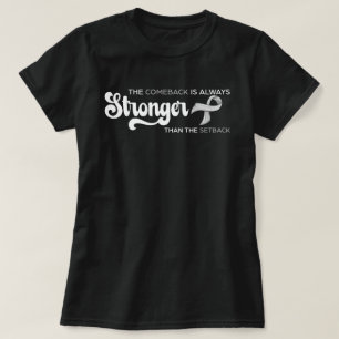 Brain Tumour The Comeback Is Always Stronger Than  T-Shirt