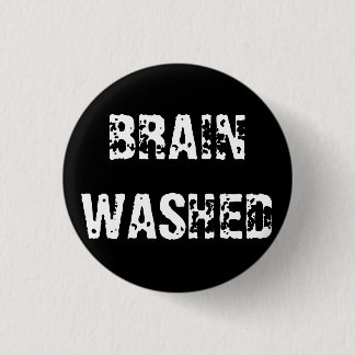 BRAIN WASHED 1 INCH ROUND BUTTON