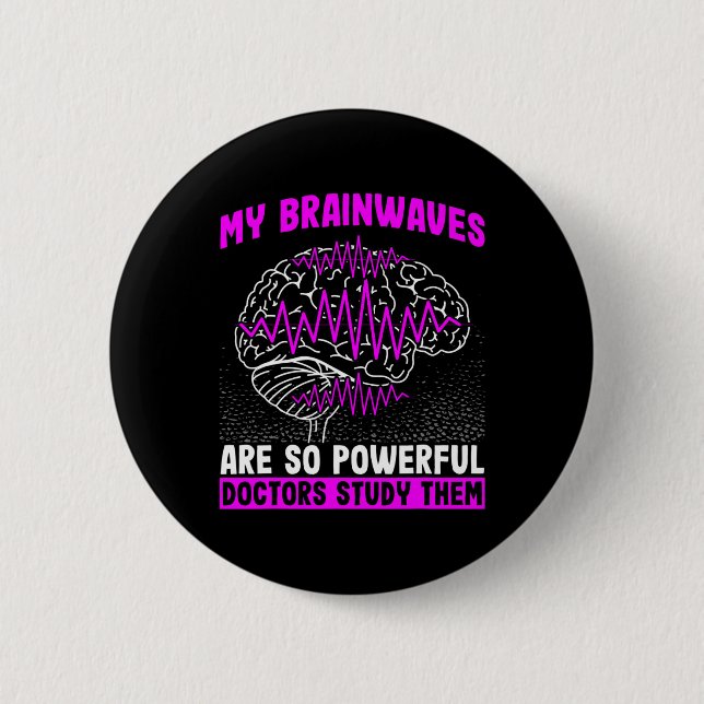 Brain Waves Are So Powerful Doctors Study Them Epi 2 Inch Round Button (Front)