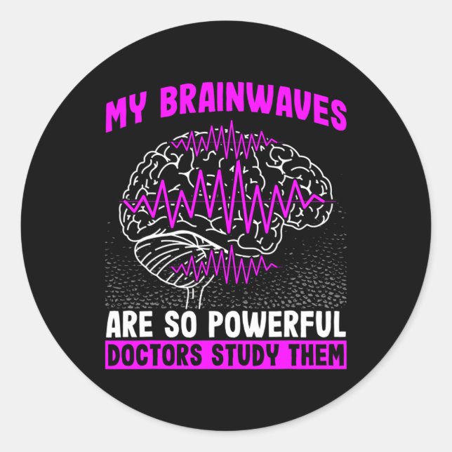 Brain Waves Are So Powerful Doctors Study Them Epi Classic Round Sticker (Front)