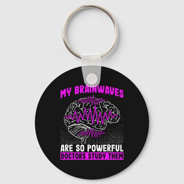 Brain Waves Are So Powerful Doctors Study Them Epi Keychain (Front)