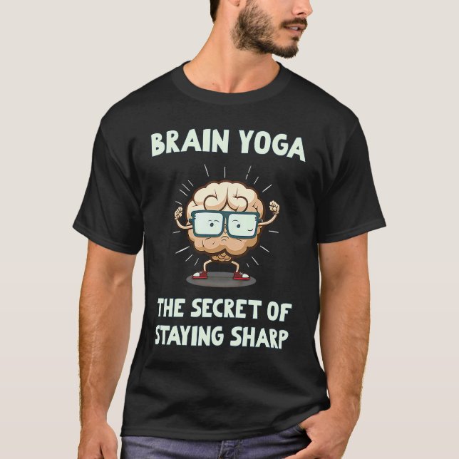 Brain Yoga The Secret Of Staying Sharp T-Shirt (Front)