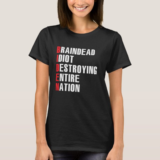 Braindead Idiot Destroying Entire Nation T-Shirt (Front)