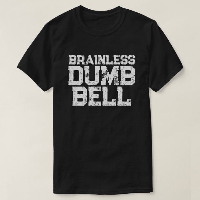 Brainless DUMB BELL attitude statement humour T-Shirt (Design Front)