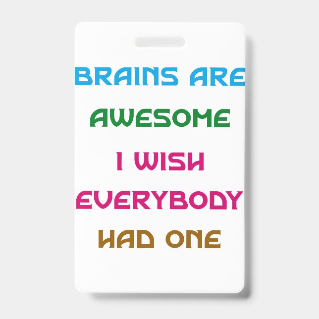 Brains are Awesome Funny Quotes  Badge (Front)