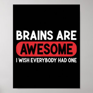 Brains Are Awesome I Wish Everybody Had One Funny Poster