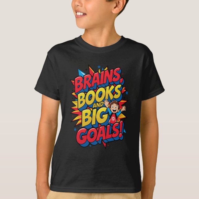 Brains Books and Big Goals - Fun Back-to-School T-Shirt (Front)