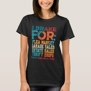 Brake for Flea Markets Garage Sales Estate Sales T T-Shirt