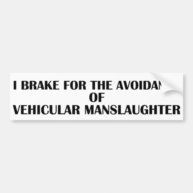Brake For The Avoidance Of Vehicular Manslaughter Bumper Sticker (Front)