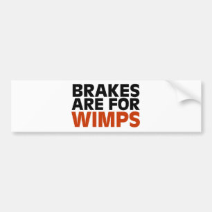 Brakes Are For Wimps Bumper Sticker
