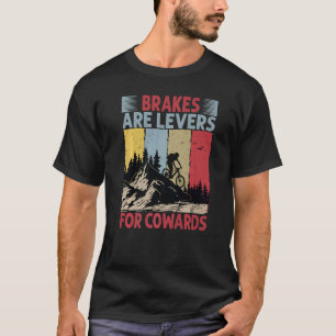 Brakes Are Levers For Cowards Downhill Biking T-Shirt
