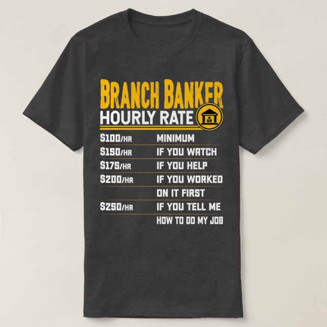Branch Banker Hourly Rate Funny Bank Employer Bran T-Shirt (Design Front)