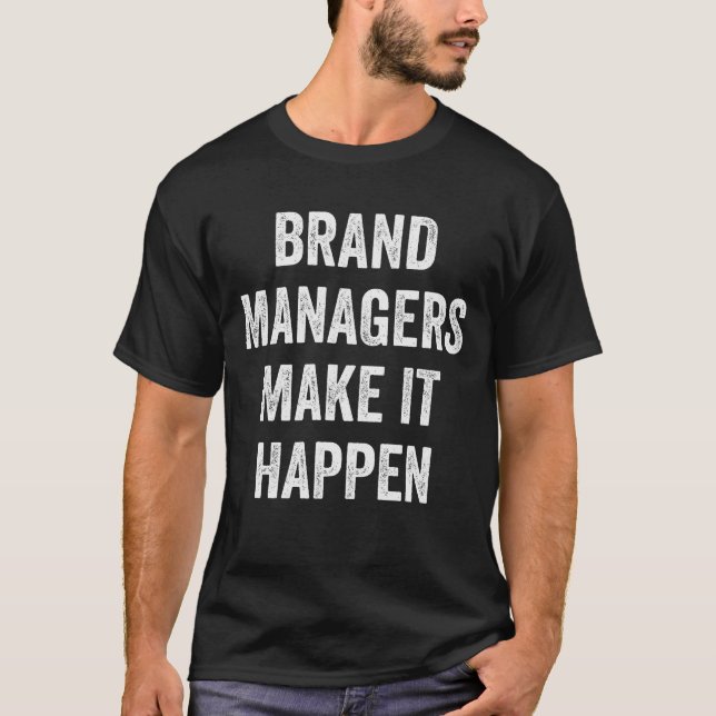 Brand Managers Make It Happen T-Shirt (Front)