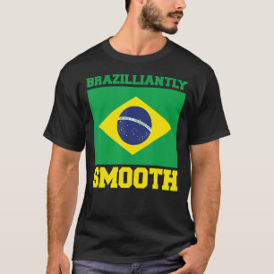 Brasil Brazilliantly Smooth Brazil Brasileiro Br T-Shirt