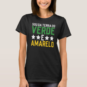 Brasil Sou Da Terra Do Verde E Amarelo Brasileiro T-Shirt