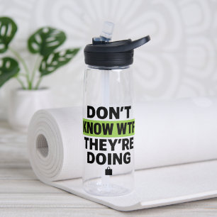 Brat Green Design – Don’t Know WTF They’re Doing Water Bottle