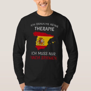 Brauche Keine Therapie Ich Muss Nur Nach Spanien T-Shirt
