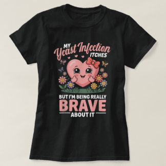 Brave About It Funny Infection Shirt