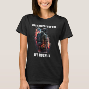 Brave Firefighter  When Others Run Out We Rush In_ T-Shirt