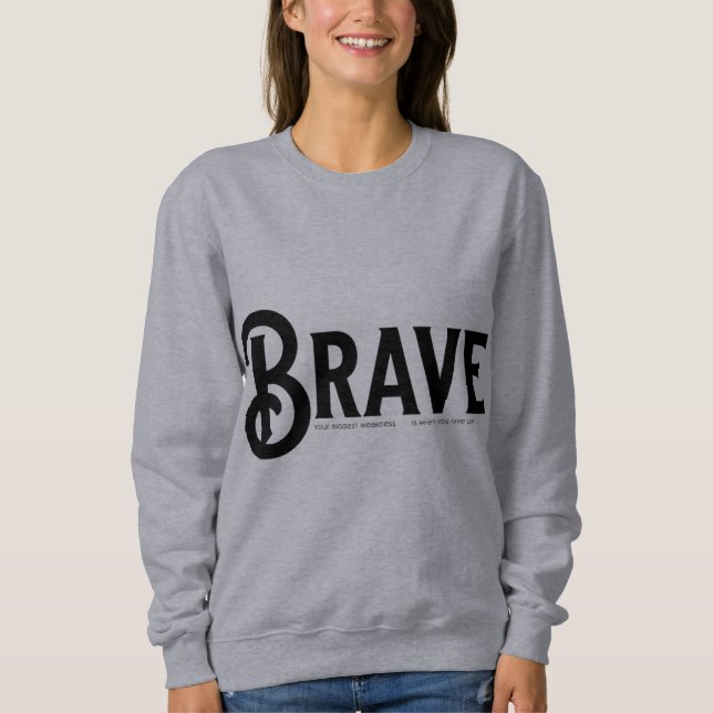 brave, Simple Script trendy Quotes Sweatshirt (Front)