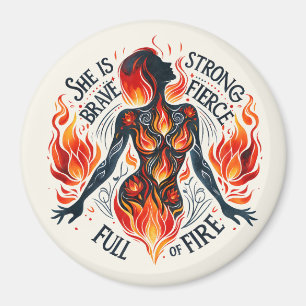 Brave, Strong, Fierce, Full of Fire Inspirational Magnet