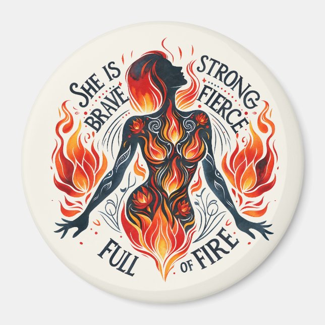 Brave, Strong, Fierce, Full of Fire Inspirational  Magnet (Front)