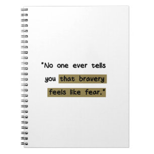 Bravery feels like fear Motivational quote Notebook