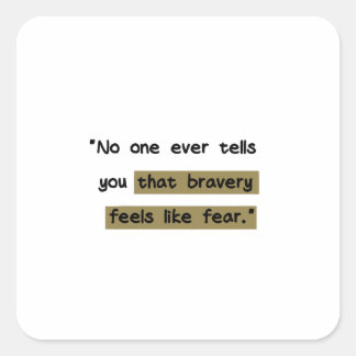 Bravery feels like fear | Motivational quote Square Sticker