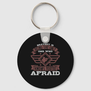 Bravery Is Being The Only One Who Knows Keychain
