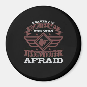 Bravery Is Being The Only One Who Knows Magnet