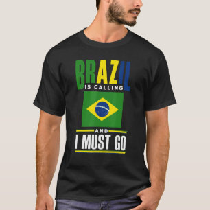 Brazil Brazilian Brazil Flag Brazil Is Calling And T-Shirt