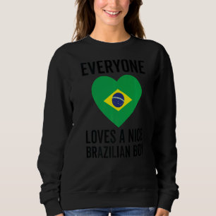 Brazil Flag  Everyone Loves A Nice Brazilian Boy Sweatshirt