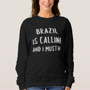 Brazil Is Calling And I Must Go Vacation Funny Cou Sweatshirt