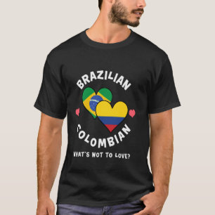 Brazilian Colombian What's Not To Love Heart Flags T-Shirt