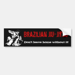 Brazilian Jiu-Jitsu, Don't leave home without it! Bumper Sticker