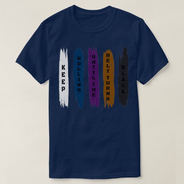 Brazilian Jiu Jitsu Gift Keep Rolling Black Belt B T-Shirt (Design Front)