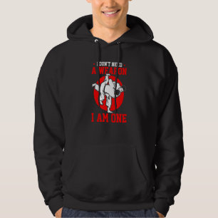 Brazilian Jiu Jitsu I Don't Need A Weapon I Am O Hoodie
