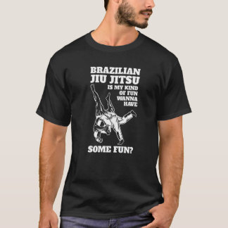 Brazilian Jiu Jitsu Is My Kind Of Fun Kicking Figh T-Shirt