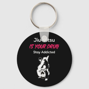Brazilian Jiu-Jitsu is you Drug Stay Addicted Keychain