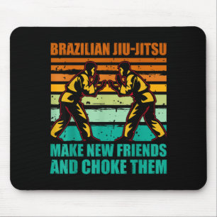 Brazilian Jiu-Jitsu make new friends and choke Mouse Pad