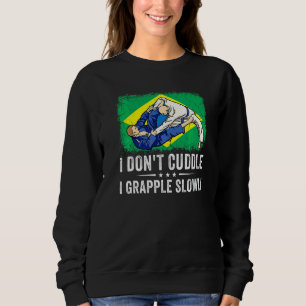 Brazilian Jiu Jitsu Sarcastic Quote Mma Bjj 5 Sweatshirt