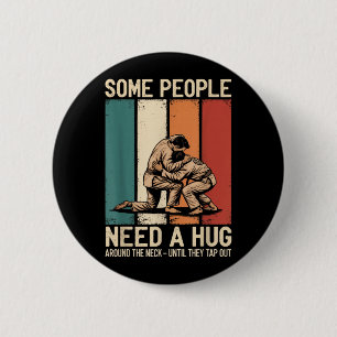 Brazilian Jiu Jitsu Some People Need A Hug BJJ MMA 2 Inch Round Button