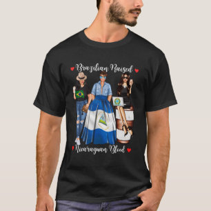 Brazilian Raised Nicaraguan Blood Born In Nicaragu T-Shirt