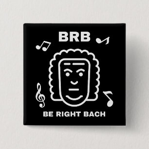 BRB BE RIGHT BACH Funny Classical Music Composer 2 Inch Square Button