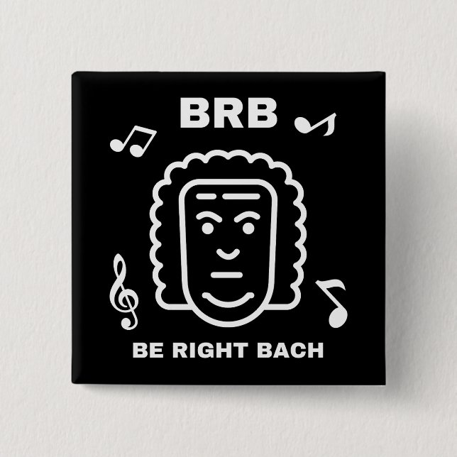 BRB BE RIGHT BACH Funny Classical Music Composer 2 Inch Square Button (Front)