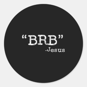 Brb Funny Jesus Quote - Be Right Back Mens Womens Classic Round Sticker