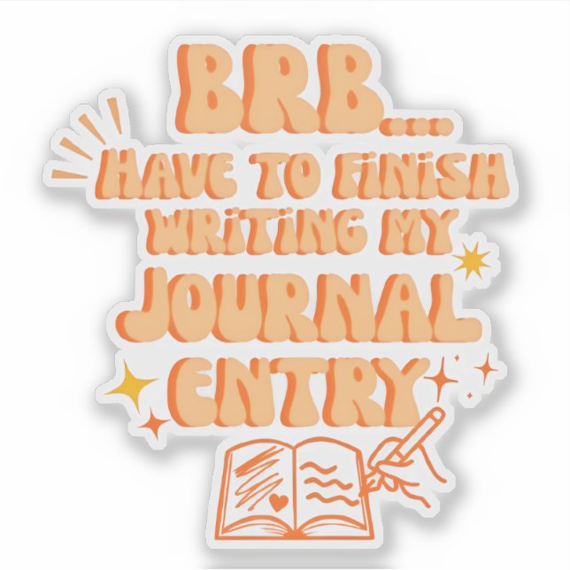 BRB Have To Finish Writing My Journal Entry  (Front)