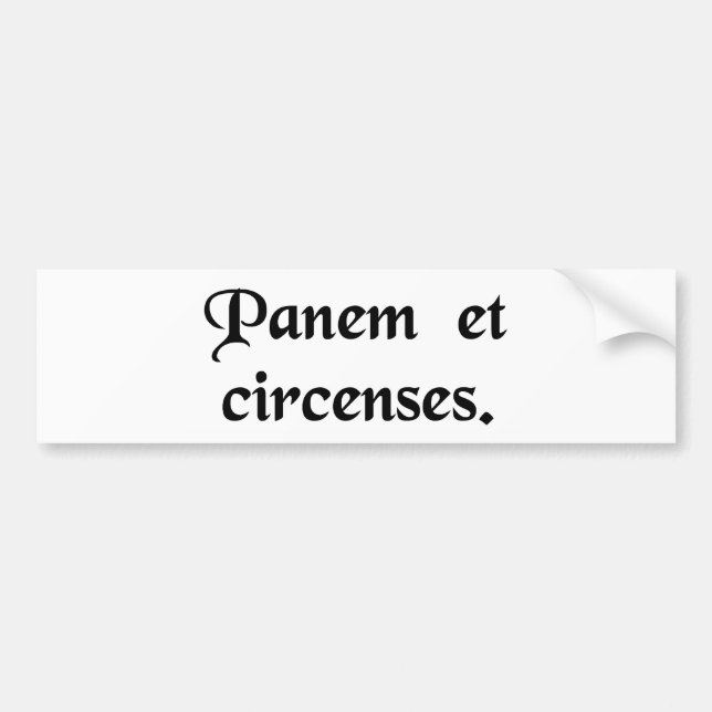 Bread and circuses. bumper sticker (Front)