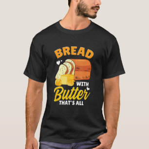 Bread Baking Bread Maker Bread With Butter That's T-Shirt