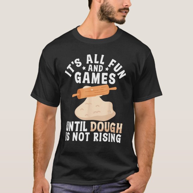 Bread Baking Bread Maker Fun Games Until Dough Is  T-Shirt (Front)